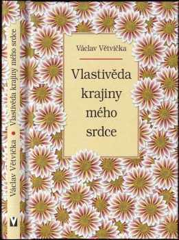 Václav Větvička: Vlastivěda krajiny mého srdce