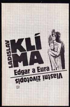 Ladislav Klíma: Vlastní životopis filosofa Ladislava Klímy ; Edgar a Eura