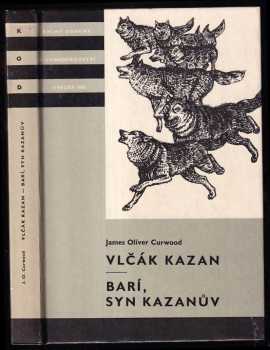 James Oliver Curwood: Vlčák Kazan - Barí, syn Kazanův