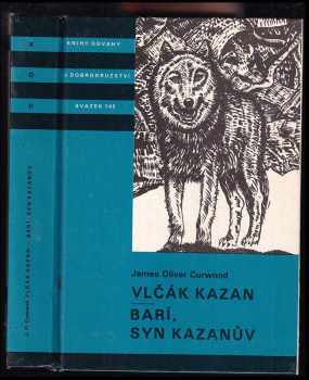 Vlčák Kazan ; Barí syn Kazanův : pro čtenáře od 12 let - James Oliver Curwood (1988, Albatros) - ID: 737702