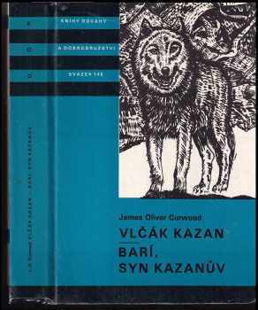 Vlčák Kazan ; Barí syn Kazanův : pro čtenáře od 12 let - James Oliver Curwood (1988, Albatros) - ID: 779379