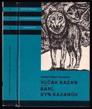 Vlčák Kazan ; Barí syn Kazanův : pro čtenáře od 12 let - James Oliver Curwood (1988, Albatros) - ID: 745302