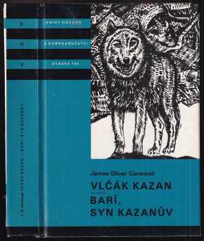 Vlčák Kazan ; Barí syn Kazanův : pro čtenáře od 12 let - James Oliver Curwood (1988, Albatros) - ID: 779726