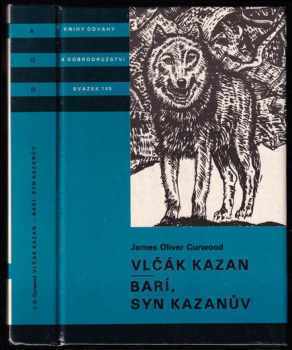 Vlčák Kazan ; Barí syn Kazanův : pro čtenáře od 12 let - James Oliver Curwood (1988, Albatros) - ID: 583809