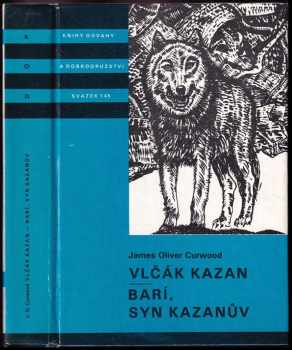 Vlčák Kazan ; Barí syn Kazanův : pro čtenáře od 12 let - James Oliver Curwood (1988, Albatros) - ID: 734146
