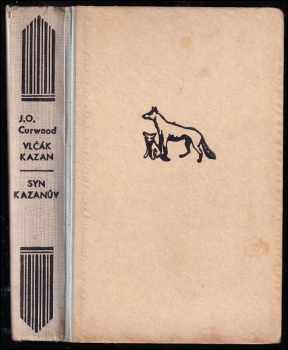 James Oliver Curwood: Vlčák Kazan ; Syn Kazanův