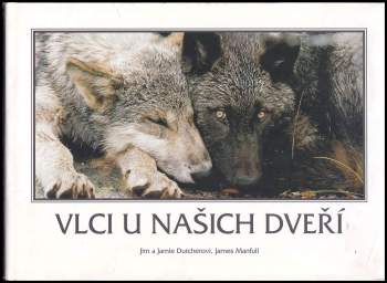 Vlci u našich dveří : podivuhodný příběh manželského páru, který žil s vlky