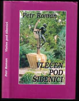 Petre I Roman: Vlečen pod šibenici : dokumentární biografie