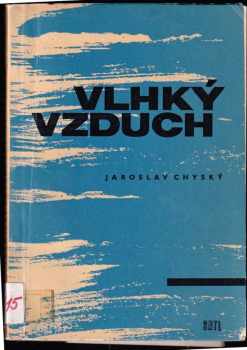 Jaroslav Chyský: Vlhký vzduch : Určeno pro potř. tepelných techniků, projektantů a provoz. techniků v energetice, chem. prům., vzduchotechnických zařízeních a zařízeních potrav. prům