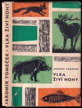 Vlka živí nohy - Jaromír Tomeček (1965, Státní nakladatelství krásné literatury a umění) - ID: 63090