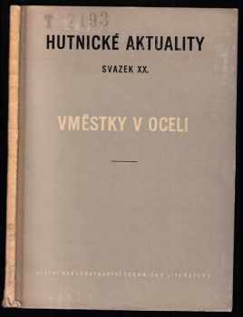 Vměstky v oceli : Sborník ref. a výtah z diskuse na Dnech nové techniky v Kladně 4. a 5. listopadu 1959, [které uspoř.] SONP : Určeno techn. v ocelárnách, ve výzkum. ústavech, analytických laboratořích, v odborech techn. kontroly v hutích a ve strojírnách a stud. odb. škol (1960, Státní nakladatelství technické literatury) - ID: 650086