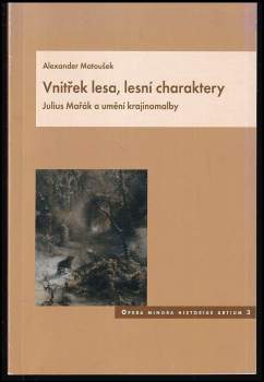 Alexander Matoušek: Vnitřek lesa, lesní charaktery
