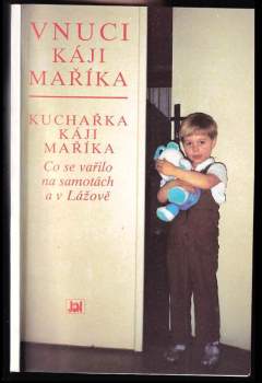 Stanislava Maříková: Vnuci Káji Maříka ; Kuchařka Káji Maříka : co se vařilo na samotách a v Lážově