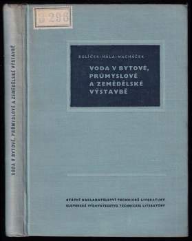 Voda v bytové, průmyslové a zemědělské výstavbě - Jaroslav Bulíček, Zdeněk Hála, Václav Macháček (1962, Státní nakladatelství technické literatury) - ID: 767585