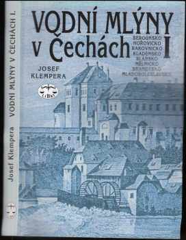 Josef Klempera: Vodní mlýny v Čechách. I, Berounsko, Hořovicko, Rakovnicko, Kladensko, Slánsko, Mělnicko, Brandýsko a Mladoboleslavsko