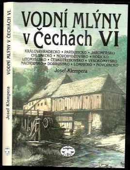 Josef Klempera: Vodní mlýny v Čechách. VI, Královéhradecko, Pardubicko, Jaroměřsko, Chlumecko, Novobydžovsko, Hořicko, Litomyšlsko, Českotřebovsko, Vysokomýtsko, Náchodsko, Dobrušsko, Lomnicko, Novopacko