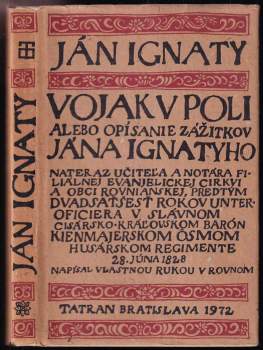 Vojak v poli alebo opísanie zážitkov Jána Ignatyho nateraz učiteľa a notára filiálnej evanjelickej cirkvi a obci Rovnianskej, predtým dvasaťšesť rokov unteroficiera v slávnom cisársko-kráľovskom barón Kienmajerskom osmom husárskom regimente