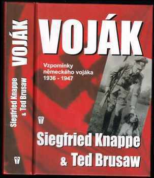 Voják : vzpomínky německého vojáka 1936-1947 - Siegfried Knappe, Charles T Brusaw (2003, Naše vojsko) - ID: 604421