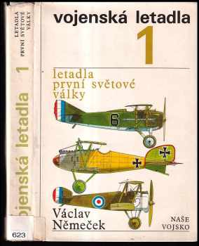 Vojenská letadla : 1 - Letadla první světové války - Václav Němeček (1974, Naše vojsko) - ID: 135210