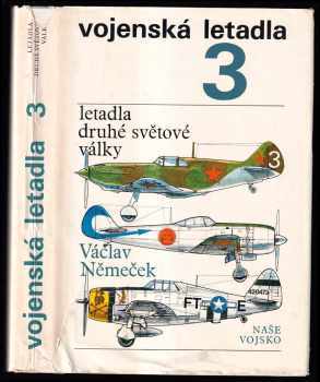 Vojenská letadla : (3) - Letadla druhé světové války - Václav Němeček (1977, Naše vojsko) - ID: 87813