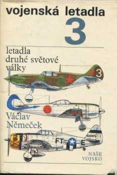 Vojenská letadla : (3) - Letadla druhé světové války - Václav Němeček (1977, Naše vojsko) - ID: 698709
