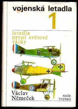 Vojenská letadla : (1) - Letadla první světové války - Václav Němeček (1989, Naše vojsko) - ID: 480555