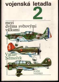 Vojenská letadla : 2 - Mezi dvěma světovými válkami - Václav Němeček (1990, Naše vojsko) - ID: 484633