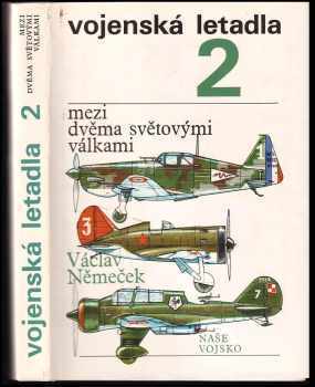 Vojenská letadla : 2 - Mezi dvěma světovými válkami - Václav Němeček (1975, Naše vojsko) - ID: 965797