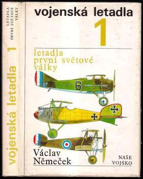Vojenská letadla : (1) - Letadla první světové války - Václav Němeček (1989, Naše vojsko) - ID: 759720