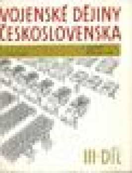 Vojenské dějiny Československa : III. díl - (1918-1939) - Jiří Bílek, Miroslav Broft, František Nesvadba, Zdeněk Procházka, Vladimír Karlický, Vlastimil Vávra, Marián Hronský, Václav Čada, Alevtina Pokorná, Pavel Pech (1987, Naše vojsko) - ID: 790589