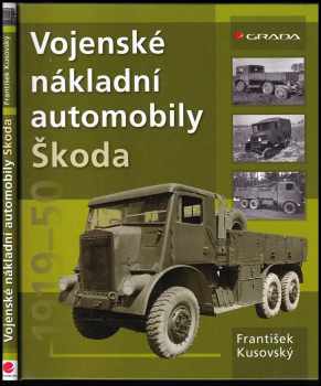 František Kusovský: Vojenské nákladní automobily Škoda 1919-1950