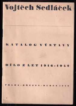 Vojtěch Sedláček : výstava obrazů z let 1943-1946 : Alšova síň Umělecké besedy. Od 29. března do 28. dubna 1946 - Vojtěch Sedláček, Vojtěch Sedláček (1946, nákladem vlastním) - ID: 903024