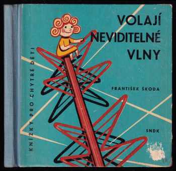 Volají neviditelné vlny - František Škoda (1960, Státní nakladatelství dětské knihy) - ID: 802157