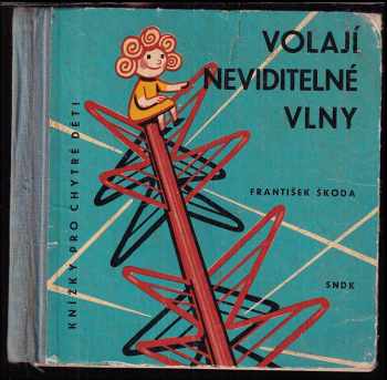 Volají neviditelné vlny - František Škoda (1960, Státní nakladatelství dětské knihy) - ID: 400114