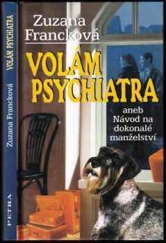 Zuzana Francková: Volám psychiatra, aneb, Návod na dokonalé manželství