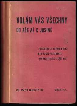 Volám vás všechny od Aše až k Jasině : pět přednášek, proslovených v řečnickém semináři 22. a 23. ledna 1938 v Praze ..., pořádaném Svazem národního osvobození ...