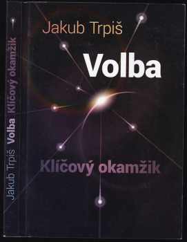 Volba : klíčový okamžik - Jakub Trpiš (2018, Jakub Trpiš) - ID: 2008910