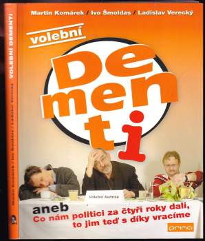 Volební Dementi, aneb, Co nám politici za čtyři roky dali, to jim teď s díky vracíme