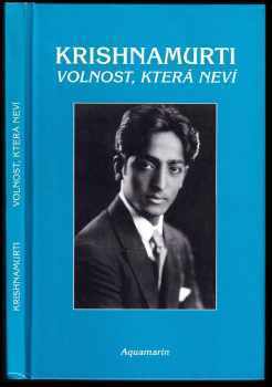 Jiddu Krišnamurti: Volnost, která neví