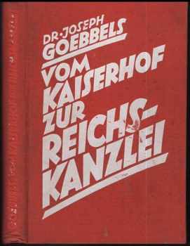 Joseph Goebbels: Vom Kaiserhof zur Reichs-Kanzlei