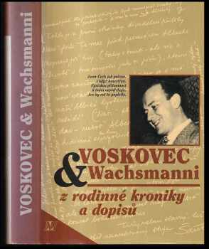 Voskovec & Wachsmanni - z rodinné kroniky a dopisů - Jiří Voskovec (1996, Nakladatelství Lidové noviny) - ID: 248002