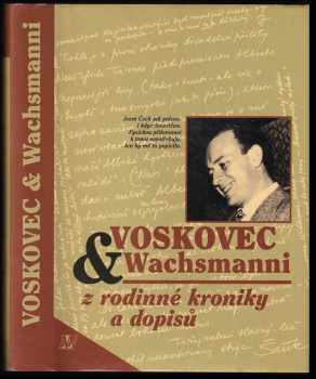 Voskovec & Wachsmanni : z rodinné kroniky a dopisů - Jiří Voskovec (1996, Nakladatelství Lidové noviny) - ID: 775104