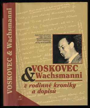 Jiří Voskovec: Voskovec & Wachsmanni - z rodinné kroniky a dopisů