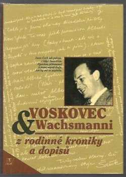 Voskovec & Wachsmanni : z rodinné kroniky a dopisů - Jiří Voskovec (1996, Nakladatelství Lidové noviny) - ID: 522970