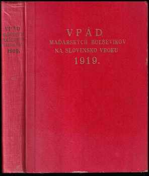 Vpád maďarských boľševikov na Slovensko v roku 1919 : [pamätný spis domáceho odboja] (1936, Zimák) - ID: 292769