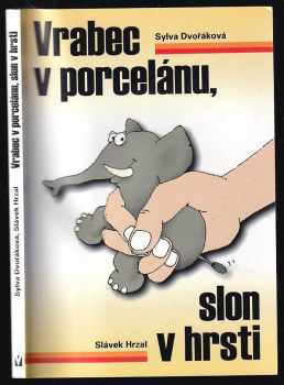 Vrabec v porcelánu, slon v hrsti