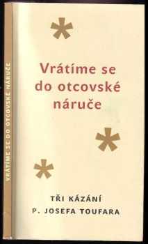 Josef Toufar: Vrátíme se do otcovské náruče