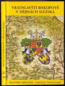 František Skřivánek: Vratislavští biskupové v dějinách Slezska