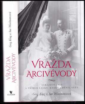 Vražda arcivévody - Sarajevo 1914 a příběh lásky, který změnil svět