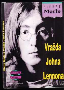 Pierre Merle: Vražda Johna Lennona - šlo o čin psychopata?